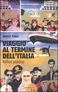 Viaggio al termine dell'Italia. Fellini politico