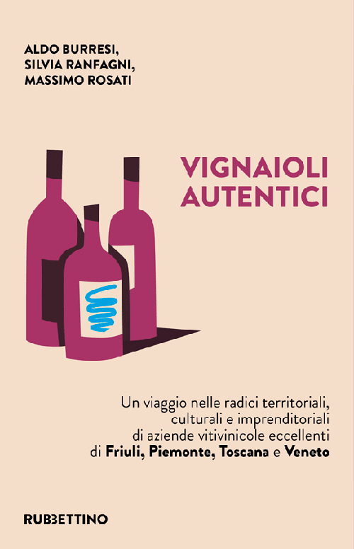 Vignaioli autentici. Un viaggio nelle radici territoriali, culturali e imprenditoriali …
