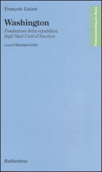 Washington. Fondazione della repubblica degli Stati Uniti d'America