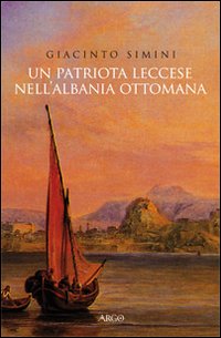 Un patriota leccese nell'Albania ottomana