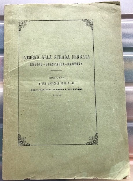 INTORNO ALLA STRADA FERRATA REGGIO-GUASTALLA-MANTOVA: RISPOSTA A DUE ARTICOLI PUBBLICATI …