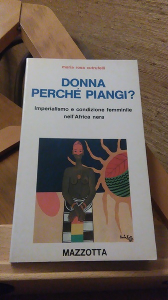 DONNA PERCHé PIANGI ? IMPERIALISMO E CONDIZIONE FEMMINILE NELL'AFRICA NERA