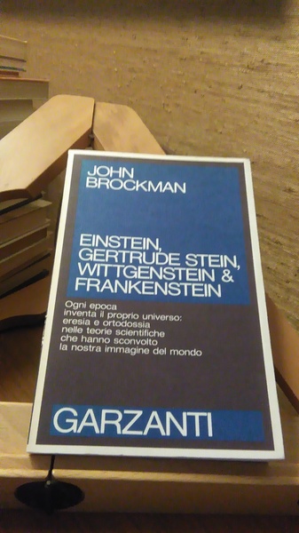 EINSTEIN, GERTRUDE STEIN, WITTGENSTEIN & FRANKENSTEIN - LA REINVENZIONE DELL'UNIVERSO