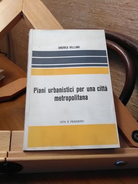 PIANI URBANISTICI PER UNA CITTA METROPOLITANA - L'ESPERIENZA DI MILANO