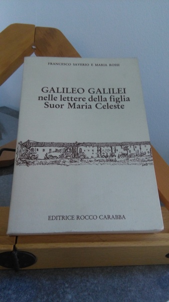 GALILEO GALILEI NELLE LETTERE DELLA FIGLIA SUOR MARIA CELESTE