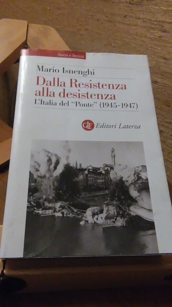 DALLA RESISTENZA ALLA DESISTENZA. L'ITALIA DEL "PONTE". (1945-1947)