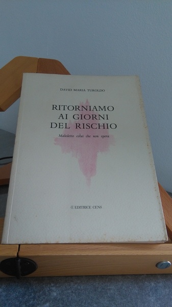 RITORNIAMO AI GIORNI DEL RISCHIO. MALEDETTO COLUI CHE NON RISCHIA