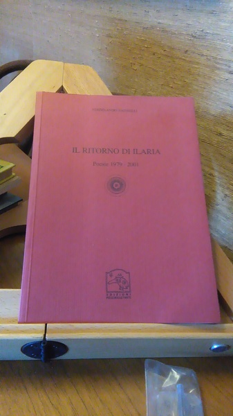 IL RITORNO DI ILARIA. POESIE 1979 - 2001