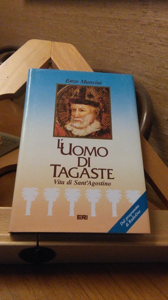 L'UOMO DI TAGASTE. VITA DI SANT'AGOSTINO