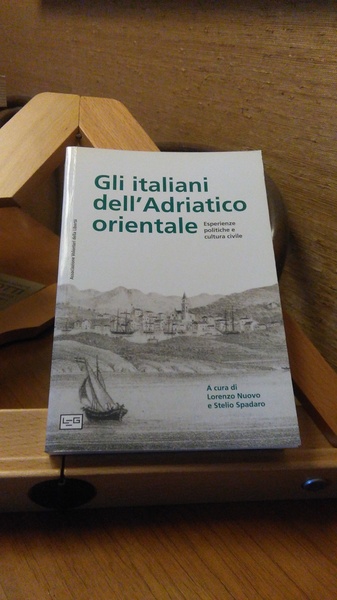 GLI ITALIANI DELL'ADRIATICO ORIENTALE. ESPERIENZE POLITICHE E CULTURA CIVILE