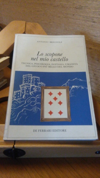 LO SCOPONE NEL MIO CASTELLO. TECNICA, PSICOLOGIA, FANTASIA, UMANITà DEL …