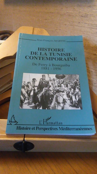 HISTOIRE DE LA TUNISIE CONTEMPORAINE. DE FERRY A BOURGUIBA 1881-1956