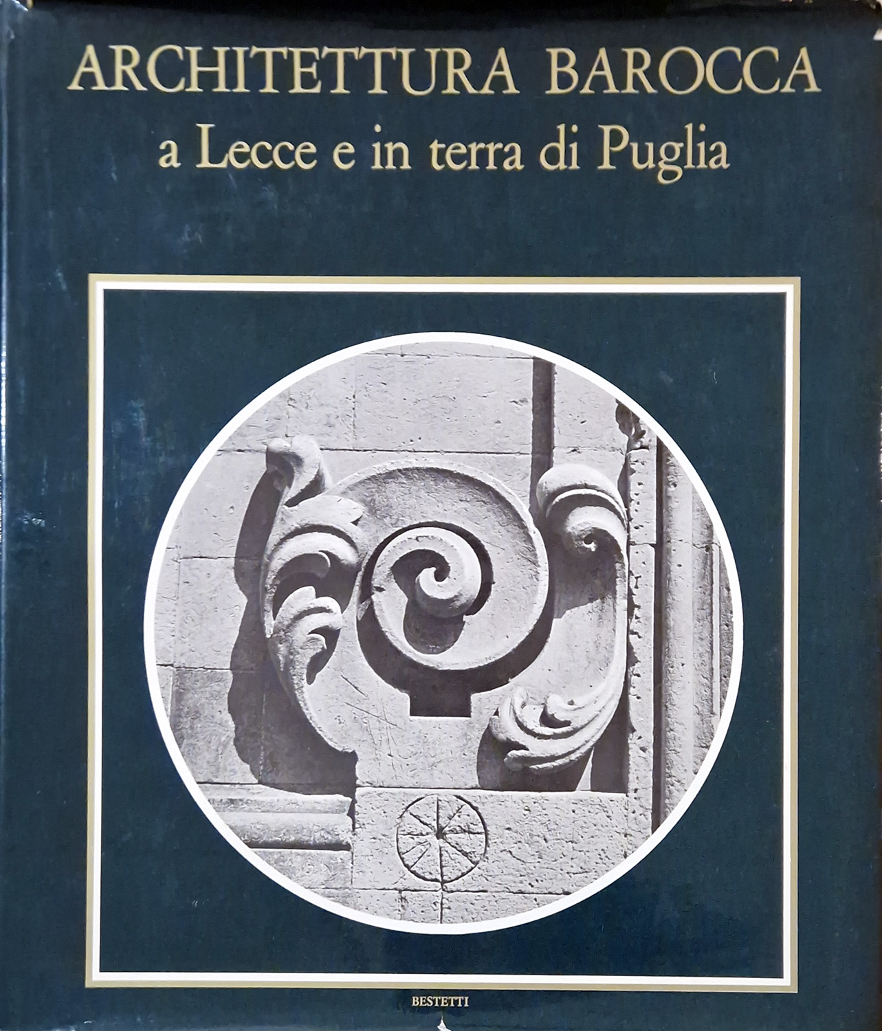 Architettura Barocca a Lecce e in terra di Puglia.