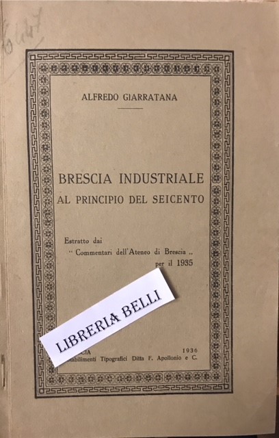 BRESCIA INDUSTRIALE AL PRINCIPIO DEL SEICENTO.,