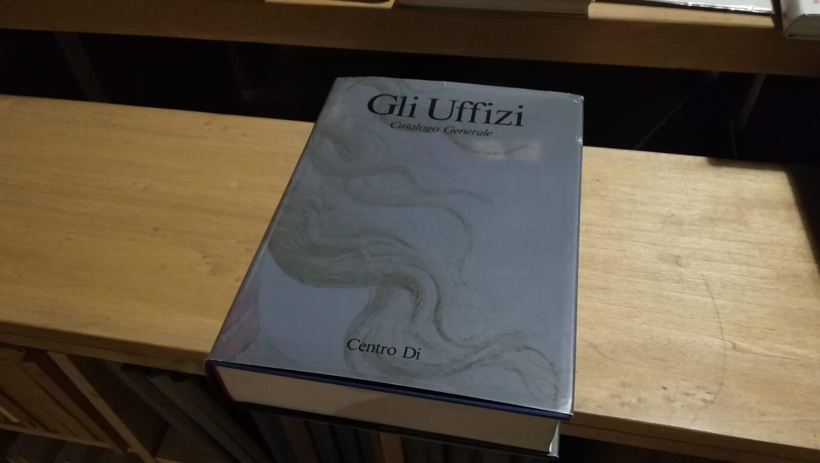 Gli Uffizi. Catalogo generale