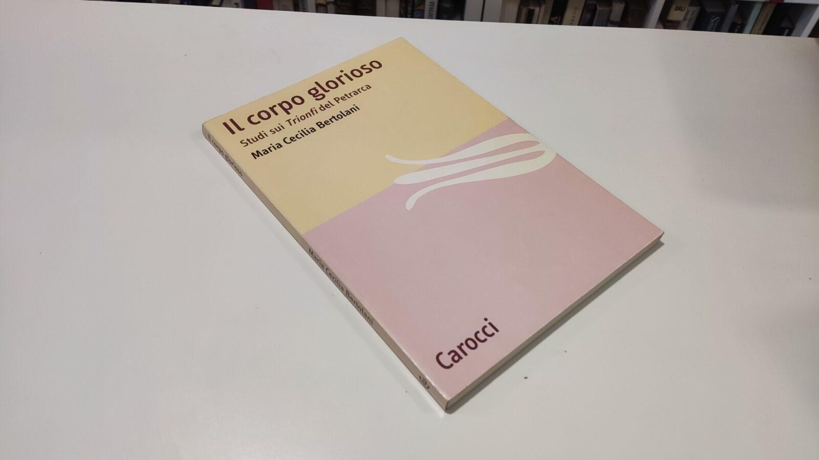 Il corpo glorioso. Studi sui Trionfi del Petrarca