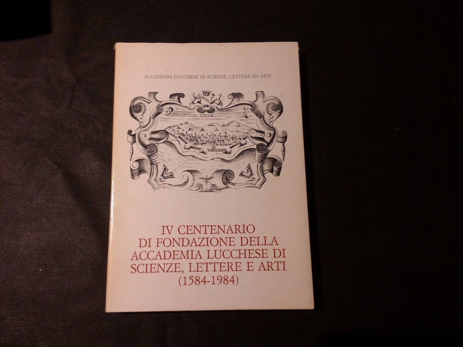 IV centenario di fondazione della accademia lucchese di scienze, lettere …