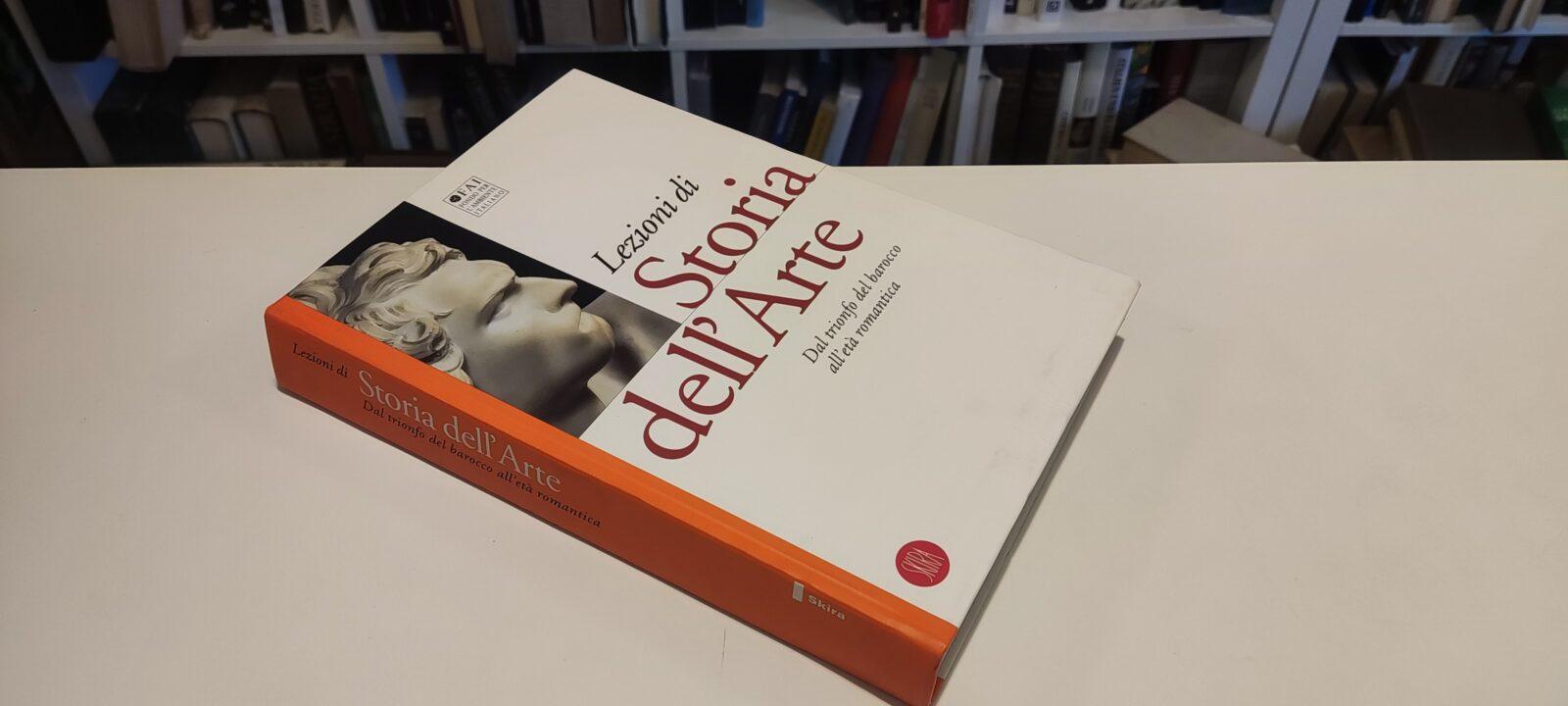 Lezioni di Storia dell'Arte. Dal trionfo del Barocco all'et‡ Romantica