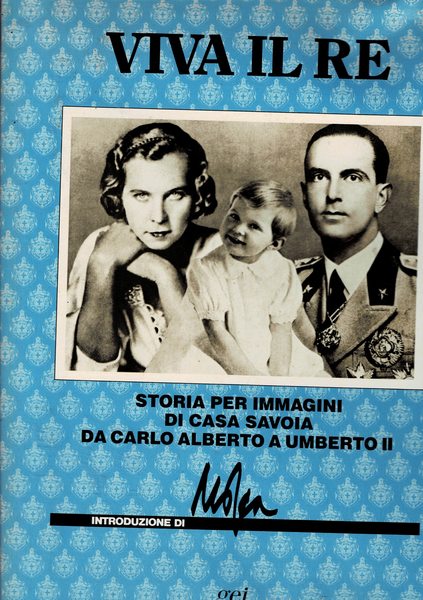 Viva il Re. Storia per immagini di casa Savoia da …