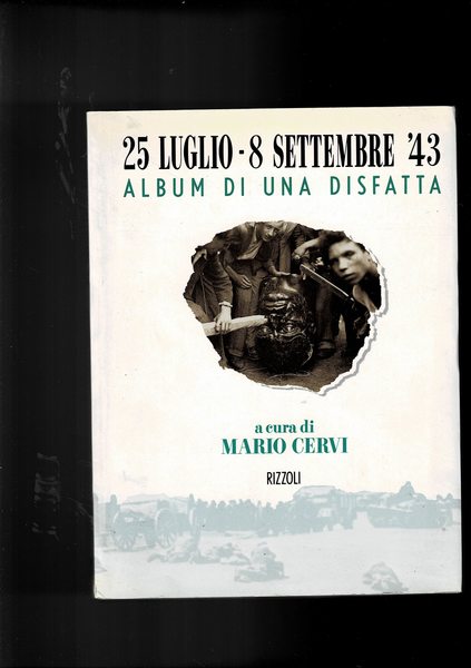 25 luglio -8 settembre '43. Album di una disfatta.