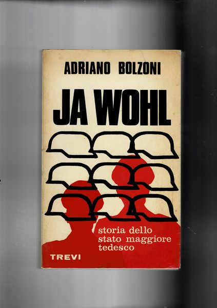 Ja Wohl. Storia dello stato maggiore tedesco dal 1918 al …
