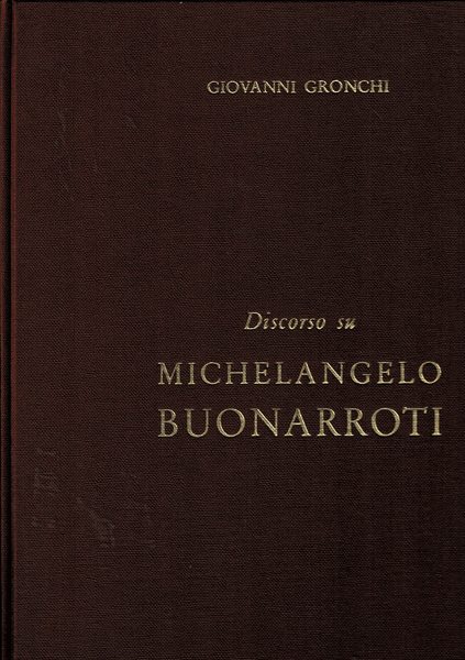 Discorso su Michelangelo Buonarroti il giorno 18 febb. 1964 per …
