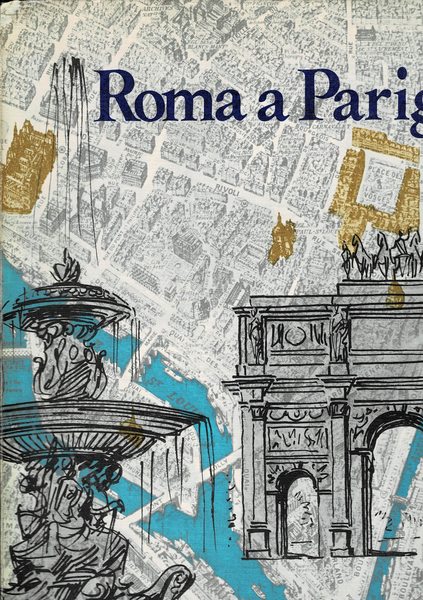 Roma a Parigi. Pubblicazione edita sotto gli auspici del comitato …