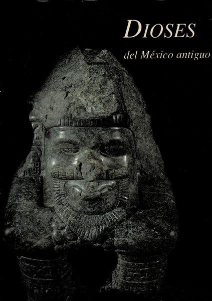 Dioses del Mexico antiguo. Catalogo della mostra fatta all'Antiguo Colegio …
