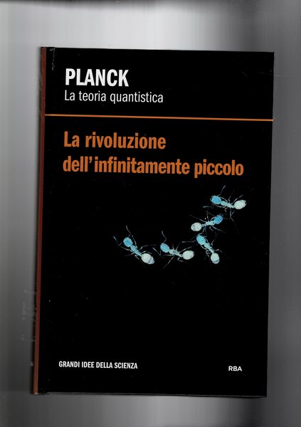 La teoria quantistica: la rivoluzione dell'infitamente piccolo.