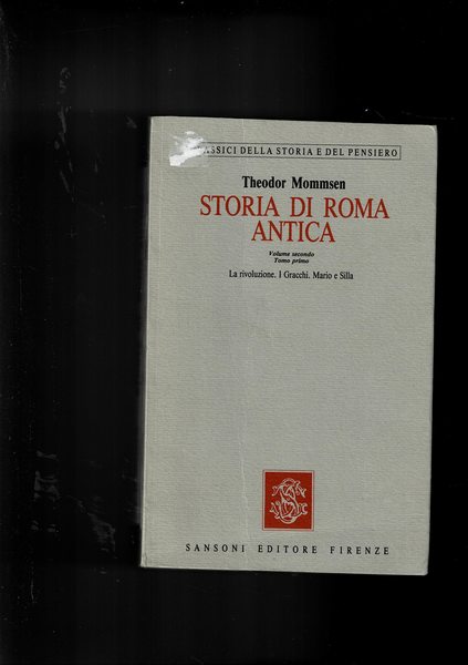 Storia di Roma antica. Volume secondo, tomo primo: La rivoluzione. …