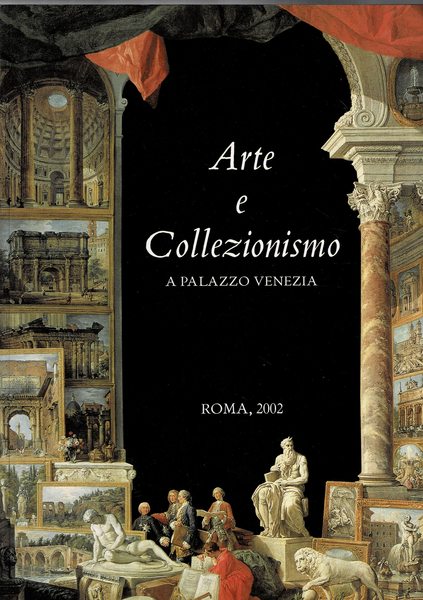 Arte e collezionismo a Palazzo Venezia. Roma ott-nov. 2002.