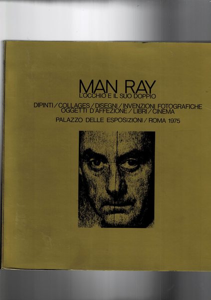 Man Ray l'occhio e il suo doppio. Catalogo della mostra …