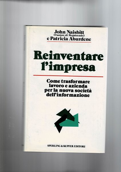 Reinventare l'impresa. Come trasformare lavoro e azienda per la nuova …