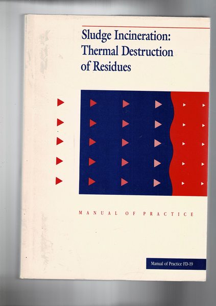 Sludge Incineration: Thermal Destruction of Residues. Manual of Practice FD-19.