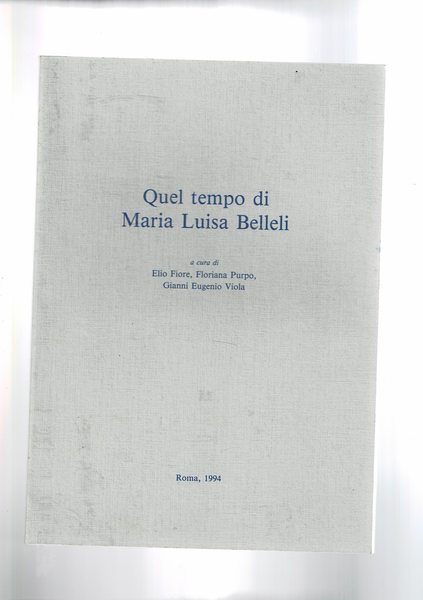 Quel tempo di Maria Luisa Belleli. Ricordi e testimonianze di …