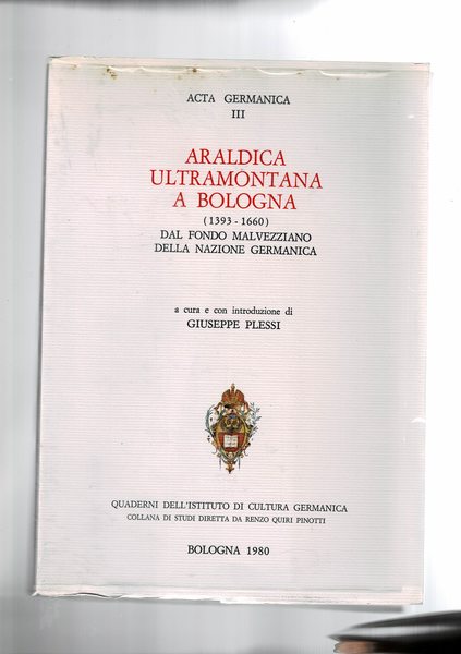 Araldica ultramontana a Bologna (1393-1660) dal fondo Malvezziano della nazione …