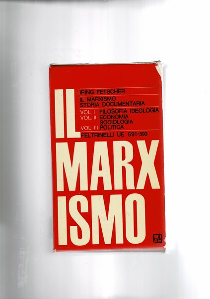 Il Marxismo storia documentaria: Filosofia Ideologia; Economia Sociologia; Politica. Vol. …