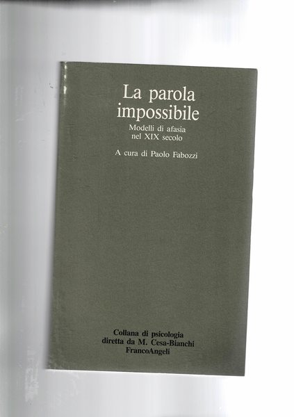 La parola impossibile. Modelli di afasia nel Sec. XIX.
