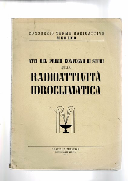 Atti del primo convegno di studi sulla radioattività idroclimatica. Merano …