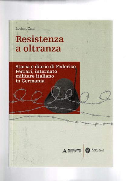 Resistenza a oltranza. Storia e diario di Federico Ferrari, internato …