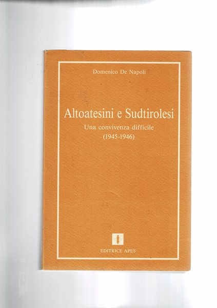 Altoatesini e Sudtirolesi. Una convivenza difficile (1945-1946).