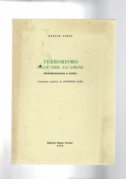 Terrorismo dalle idee all'azione. Sintomatologia e lotta. Commenti analitici di …