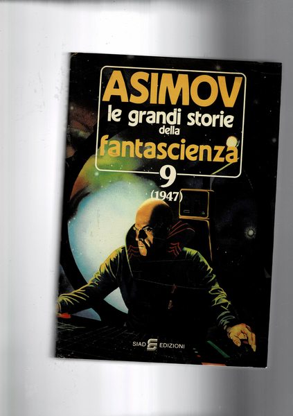 Asimov le grandi storie della fantascienza, vol. 9 (1947).