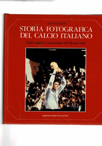 Storia fotografica del calcio italiano. Dall origini al campionato del …