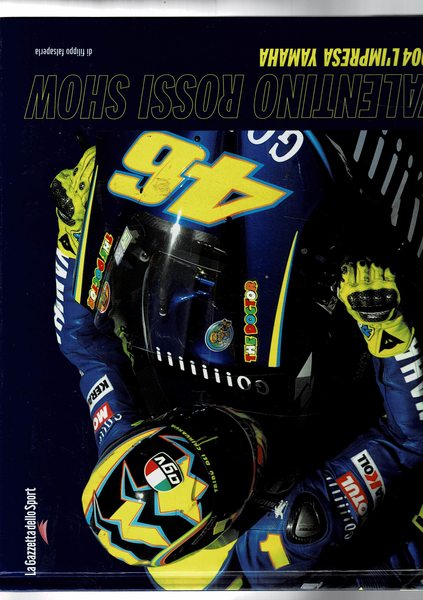 Valentino Rossi show. 2004 l'impresa Yamaha. Suppl. alla Gazetta dello …