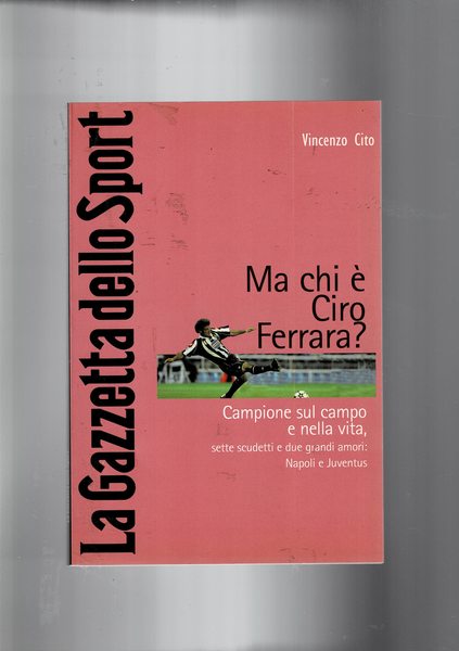 Ma chi è Ciro Ferrara? Campione sul campo e nella …