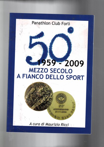 Panathlon Club Forlì. 50° 1959-2009 mezzo secolo a fianco dello …