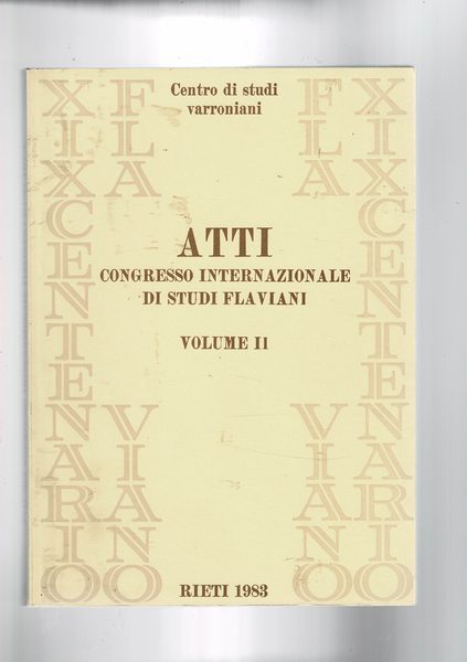 Atti del congresso internazionale di studi flaviani. vol. II° Felicitas, …
