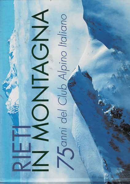 Rieti in montagna. 75 anni del Club Alpino Italiano.