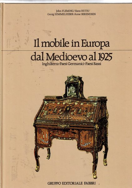 Il mobile in Europa dal medioevo al 1925. Inghilterra, Paesi …